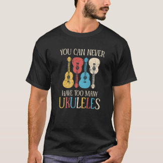 Sie können nie zu vielen Ukuleles haben T-Shirt