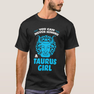 Sie können niemals ein Taurusmädchen zodiac ignori T-Shirt