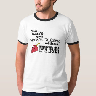 Sie können "Pyrotechnician" nicht ohne PYRO T-Shirt