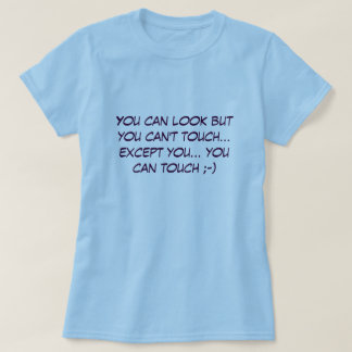 Sie können schauen, aber Sie können nicht Touch… T-Shirt