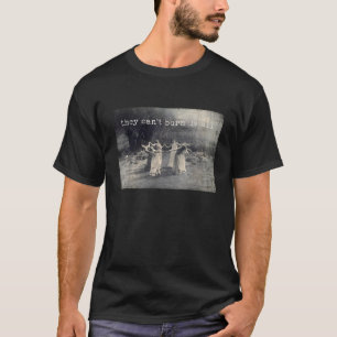 Sie können uns nicht alle verbrennen Lustiger Meme T-Shirt