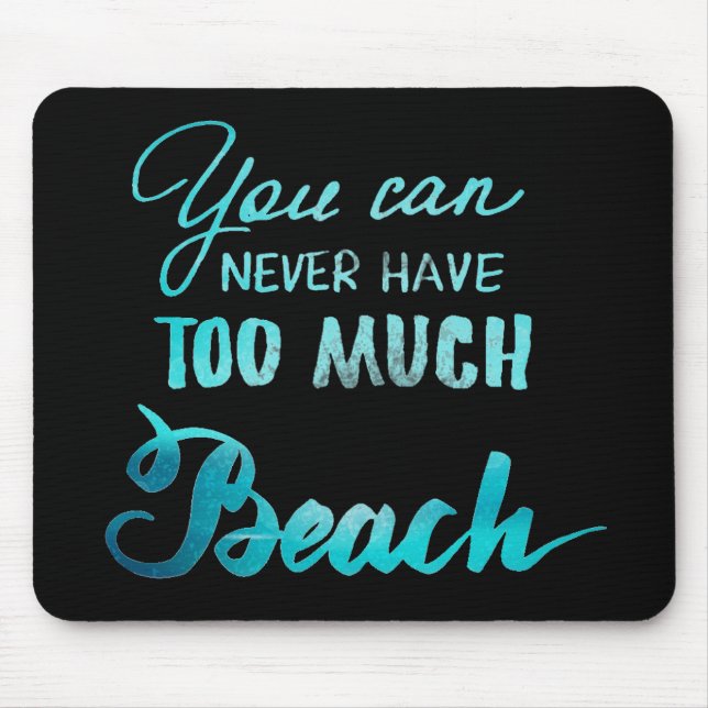 Sie können zu viel Strand nie haben Mousepad (Vorne)