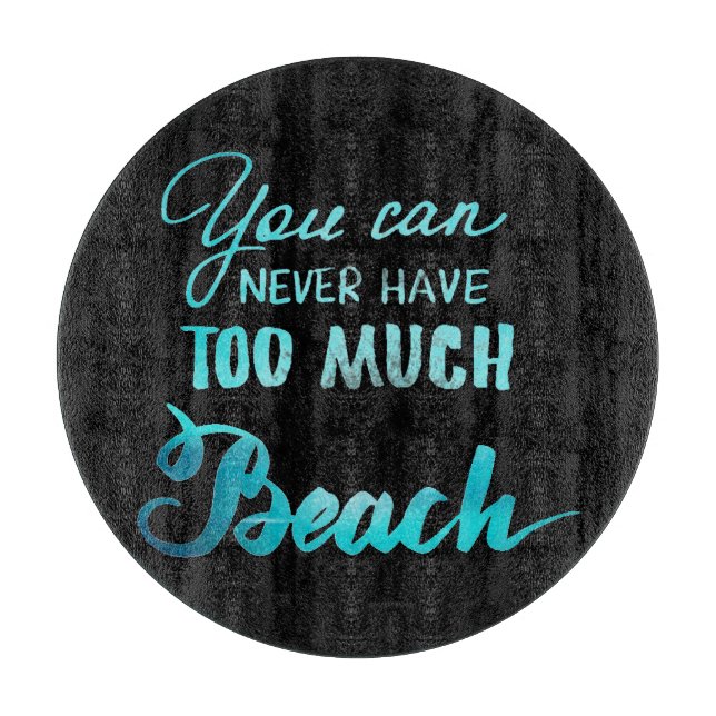 Sie können zu viel Strand nie haben Schneidebrett (Vorderseite)