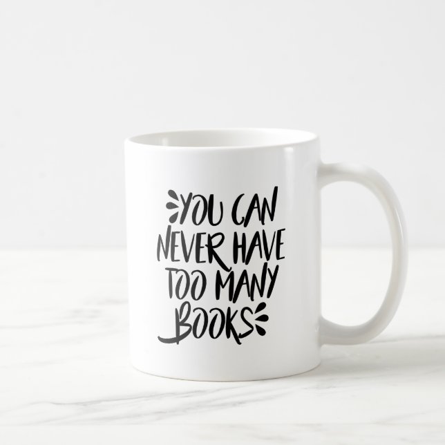 Sie können zu viele Bücher nie haben Kaffeetasse (Rechts)