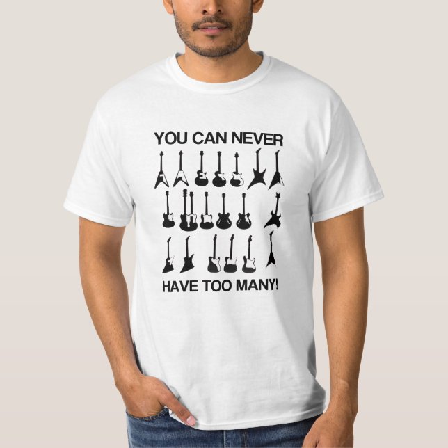 Sie können zu viele Gitarren nie haben! T-Shirt (Vorderseite)