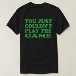 Sie konnten einfach nicht T - Shirt spielen