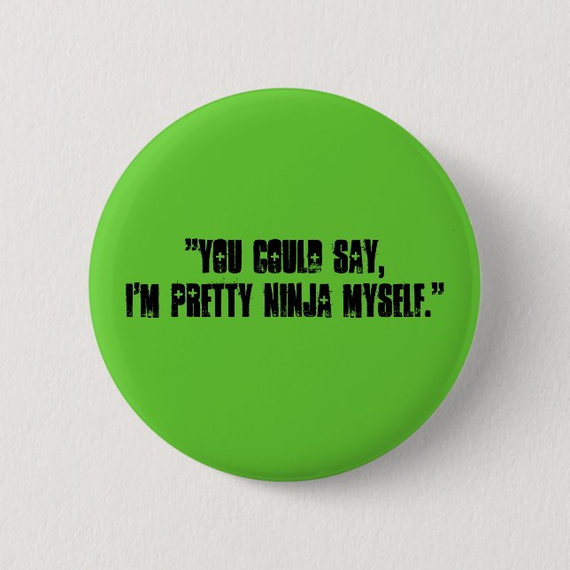 "Sie konnten sagen, ich sind hübsches ninja Button (Vorderseite)