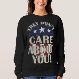Sie kümmern sich nicht um Ihre politische Wahlkamp Sweatshirt