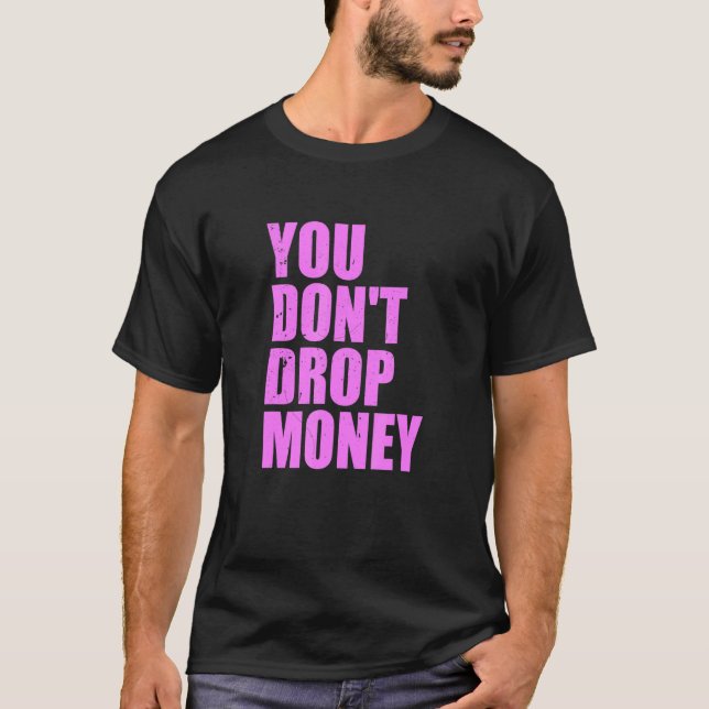 Sie lassen kein Geld auf Bekleidung T-Shirt (Vorderseite)