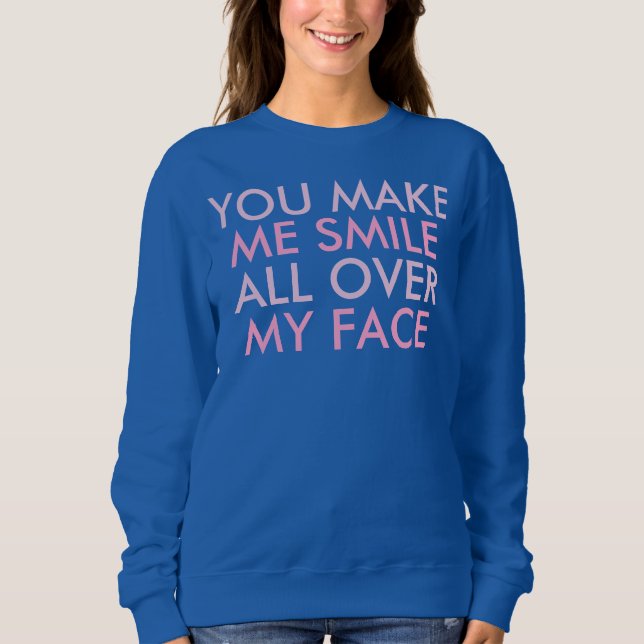 Sie lassen mich lächeln lustiges glückliches sweatshirt (Vorderseite)