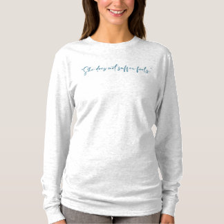 "Sie leidet nicht unter Narren"-T-Shirt T-Shirt