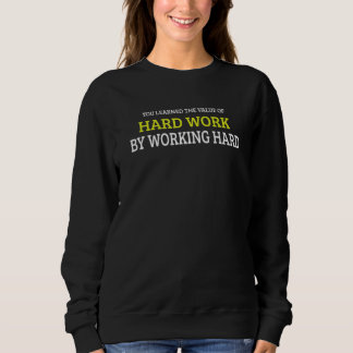 Sie lernten den Wert harter Arbeit durch harte Arb Sweatshirt