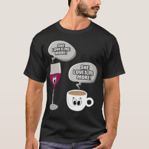 Sie Liebe mir mehr Wein vs. Liebe Kaffee Spaß T-Shirt