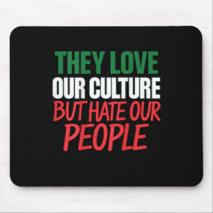 Sie lieben unsere Kultur, aber hassen unsere Leute Mousepad