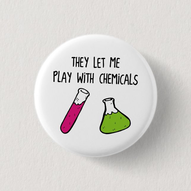 Sie Ließ mich mit Chemikalien spielen Button (Vorderseite)