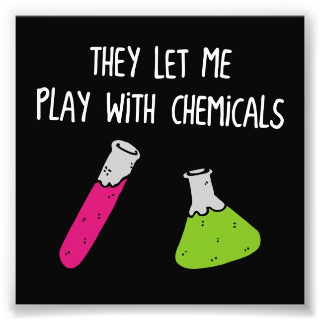 Sie Ließ mich mit Chemikalien spielen Fotodruck (Vorne)