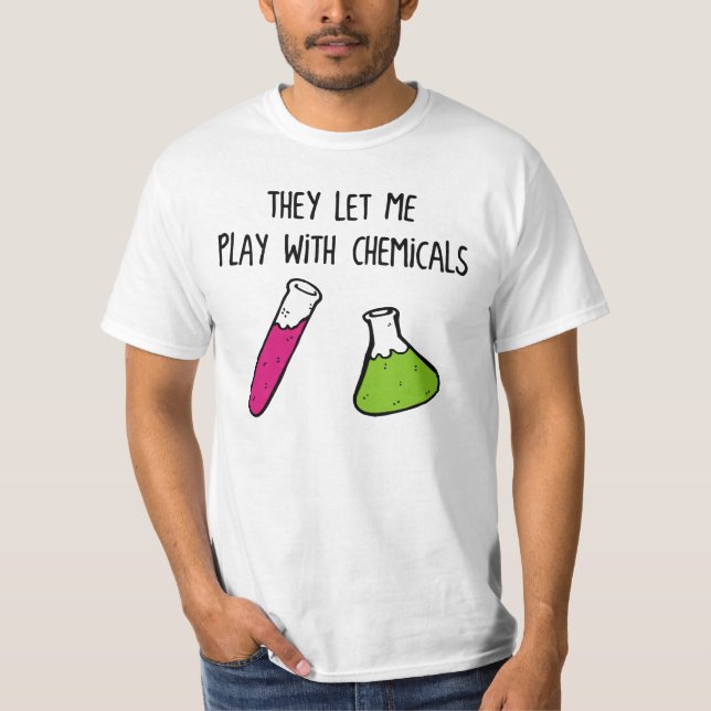 Sie ließen mich mit Chemikalien spielen T-Shirt (Vorderseite)