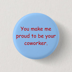 Sie machen mich stolz, Ihr Mitarbeiter zu sein Button