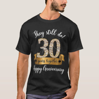 Sie machen noch immer 30 Jahre Eheschließungsjubil T-Shirt