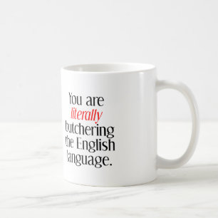 Sie metzeln die englische Sprache regelrecht niede Kaffeetasse