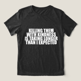 Sie mit Freundlichkeit töten dauert länger Lustig Tri-Blend Shirt