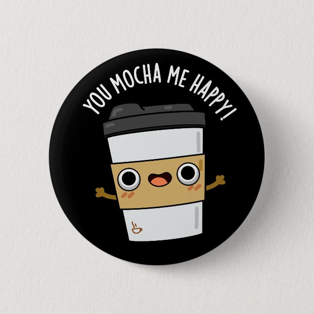 Sie Mocha Me Happy Funny Coffee Pun Dark BG Button (Vorderseite)