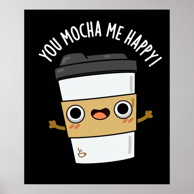 Sie Mocha Me Happy Funny Coffee Pun Dark BG Poster (Vorne)