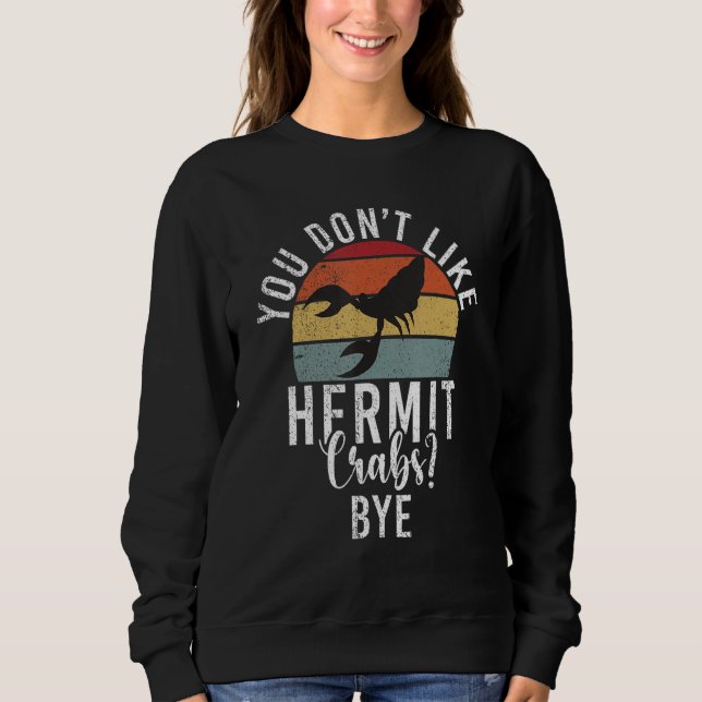Sie mögen keine Hermit Crabs Bye Hermit Crab Sweatshirt (Vorderseite)