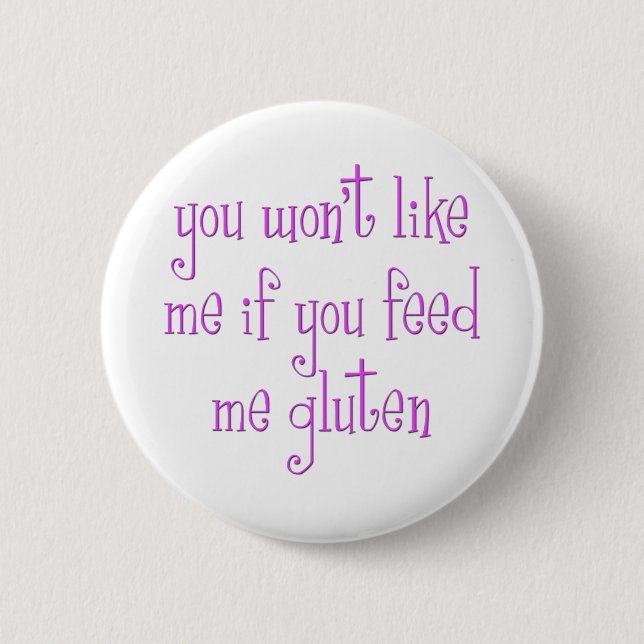 Sie mögen mich nicht, wenn Sie mir Gluten füttern Button (Vorderseite)