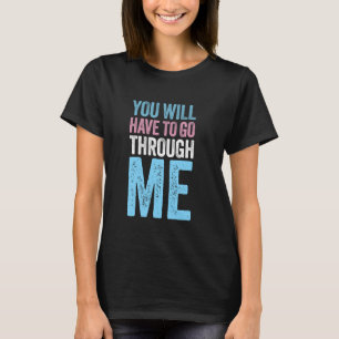 Sie müssen durch mich gehen LGBTQ Trans Pride F T-Shirt