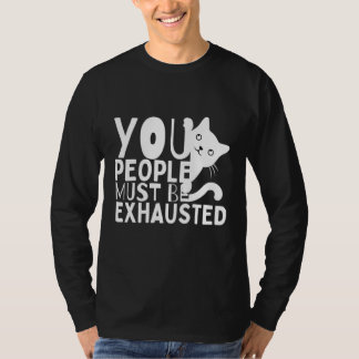 Sie müssen erschöpft sein T-Shirt