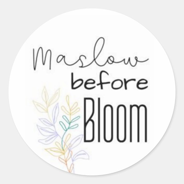 Sie müssen Maslow vor Bloom Runder Aufkleber (Vorderseite)