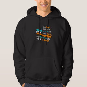 Sie müssen nicht alle Ihre Zähne putzen Zahnarzt Hoodie