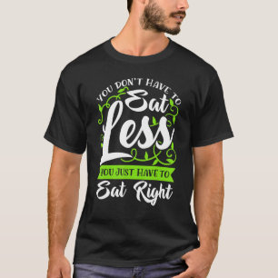 Sie müssen nicht essen, weniger Sie müssen nur i e T-Shirt