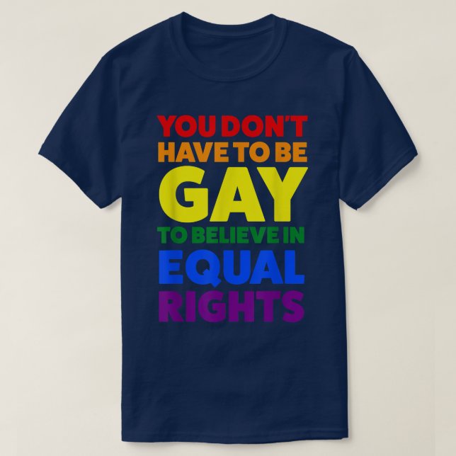 Sie müssen nicht schwul sein, um Stolz Monat zu gl T-Shirt (Design vorne)