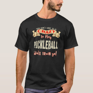 Sie müssen nicht verrückt Pickleball Meme sein T-Shirt