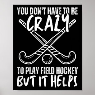 Sie müssen nicht verrückt sein, um Feldhockey zu s Poster