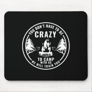 Sie müssen nicht verrückt sein, um mit uns zu camp mousepad