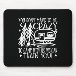 Sie müssen nicht verrückt sein, um mit uns zu camp mousepad