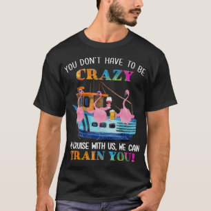 Sie müssen nicht verrückt sein, um uns Flamingo zu T-Shirt