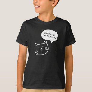 SIE MÜSSEN SICH IN PARTY FREUEN, DIE KATZSPRECHEN- T-Shirt