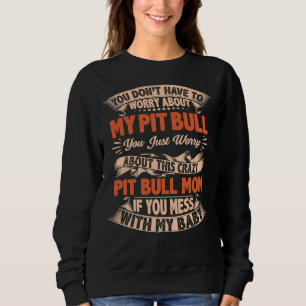 Sie müssen sich keine Sorgen um meine Pitbull Rat  Sweatshirt