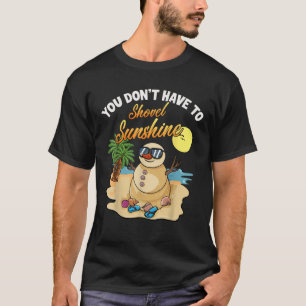 Sie müssen Sonnenschein nicht schaufeln Lustiger S T-Shirt