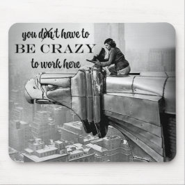 Sie müssen verrückt sein, hier zu arbeiten Margare Mousepad