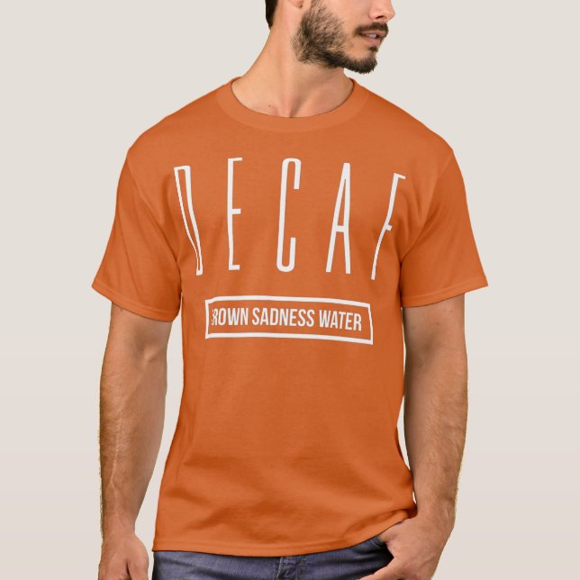 Sie müssen zu Decaf Coffee Funny Gift wechseln T-Shirt (Vorderseite)