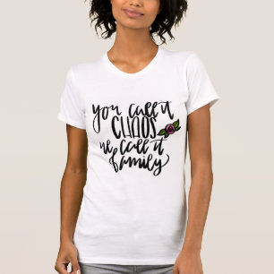Sie nennen es Chaos, das wir es Familien-T-Shirt T-Shirt