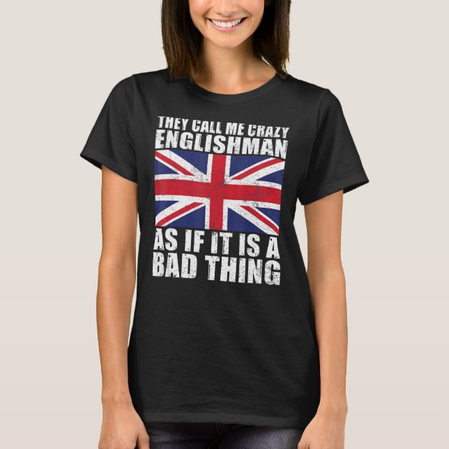 Sie nennen mich einen verrückten Engländer, als wä T-Shirt (Vorderseite)