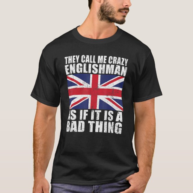 Sie nennen mich einen verrückten Engländer, als wä T-Shirt (Vorderseite)