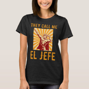 Sie nennen mich El Jefe Bragging Boss Joke mexikan T-Shirt