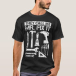 Sie nennen mich Mr Fix It Funny Handyman Vater Vat T-Shirt<br><div class="desc">Cooles,  lustiges "Sie nennen mich Mr. Fix It Funny Hand" Geschenk für Bauarbeiter & Baggerfahrer. Humorvolles Jubiläumsdesign für Freunde. Geeignet für Auto-,  Motorrad- und Sportfans.</div>